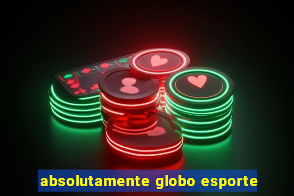 absolutamente globo esporte